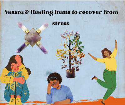 How to use Vaastu and Healing Items to recover from stress and obstacles